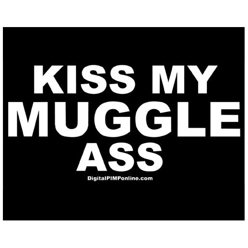 "Kiss my MUGGLE ass" shirt PREORDER